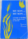 My Son My Son: A Guide to Healing After Death Loss or Suicide
