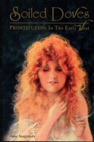 Soiled Doves: Prostitution in the Early West (Women of the West)
