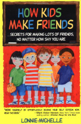 How Kids Make Friends: Secrets for Making Lots of Friends No Matter
