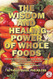 The Wisdom and Healing Power of Whole Foods