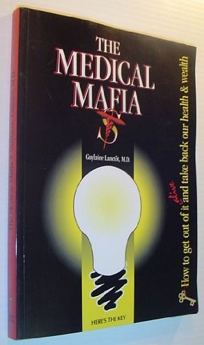 The medical Mafia: How to get out of it alive and take back our