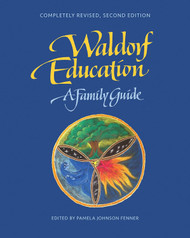 Waldorf Education: A Family Guide