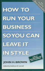 The Completely Revised How to Run Your Business So You Can Leave It