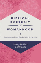 Biblical Portrait of Womanhood: Discovering and Living Out God's Plan