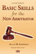 Basic Skills for the New Arbitrator