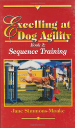 Excelling at Dog Agility: Book 2: Sequence Training