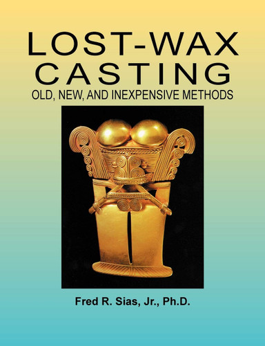 Lost-Wax Casting: Old New and Inexpensive Methods