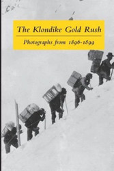 The Klondike Gold Rush: Photographs from 1896-1899