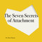 The Seven Secrets of Attachment