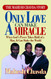 Only Love Can Make a Miracle