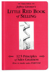Jeffrey Gitomer's Little Red Book of Selling; 12.5 Principles of