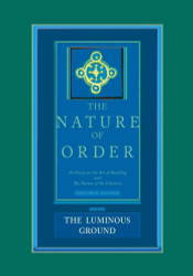 The Nature of Order: An Essay on the Art of Building and the Nature