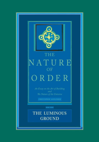 The Nature of Order: An Essay on the Art of Building and the Nature