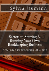 Secrets to Starting & Running Your Own Bookkeeping Business: