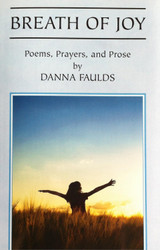 Breath of Joy: Poems Prayers and Prose