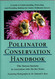 Pollinator Conservation Handbook: A Guide to Understanding Protecting