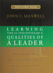 Learning the 21 Indispensable Qualities of a Leader Participant Guide
