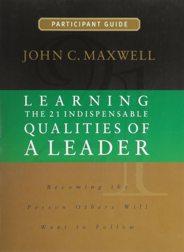Learning the 21 Indispensable Qualities of a Leader Participant Guide
