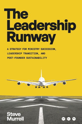 The Leadership Runway: A Strategy for Ministry Succession Leadership