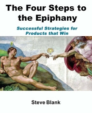 The Four Steps to the Epiphany: Successful Strategies for Products