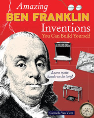 Amazing Ben Franklin Inventions: You Can Build Yourself