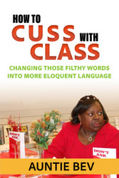 How to Cuss with Class: Changing those filthy words into more