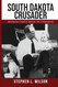 South Dakota Crusader: Francis Case's Road to Congress South Dakota Crusader: Francis Case's Road to Congress