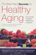The Best Kept Secrets to Healthy Aging