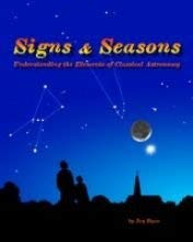 Signs and Seasons Understanding the Elements of Classical Astronomy