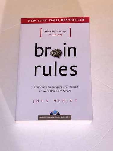 Brain Rules: 12 Principles for Surviving and Thriving at Work Home