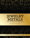 Jewelry Metals: A Guide to Working with Common Alloys