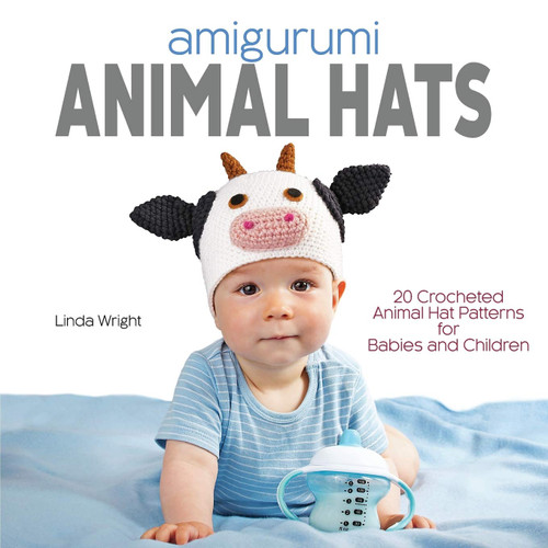 Amigurumi Animal Hats: 20 Crocheted Animal Hat Patterns for Babies