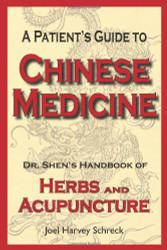 A Patient's Guide to Chinese Medicine: Dr. Shen's Handbook of Herbs