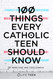 100 Things Every Catholic Teen Should Know