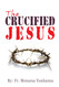 The Crucified Jesus The Crucified Jesus