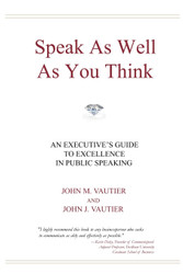 Speak As Well As You Think: An Executive's Guide to Excellence in