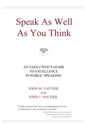 Speak As Well As You Think: An Executive's Guide to Excellence in