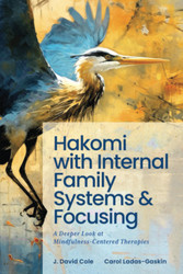 Hakomi with Internal Family Systems and Focusing: A Deeper Look at