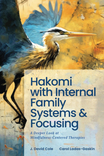 Hakomi with Internal Family Systems and Focusing: A Deeper Look at
