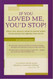 If You Loved Me You'd Stop!: What You Really Need to Know When Your