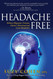 Headache Free: Relieve Migraine Tension Cluster Menstrual and Lyme