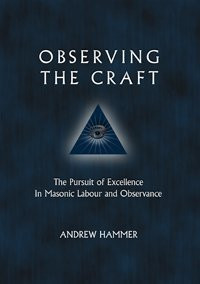 Observing the Craft: The Pursuit of Excellence in Masonic Labour and