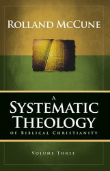 A Systematic Theology of Biblical Christianity Volume 3