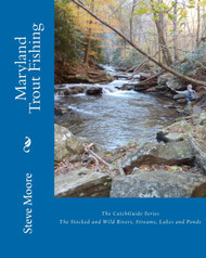 Maryland Trout Fishing: The Stocked and Wild Rivers Streams Lakes and
