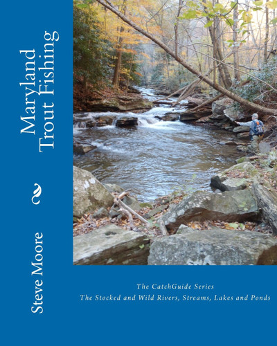 Maryland Trout Fishing: The Stocked and Wild Rivers Streams Lakes and