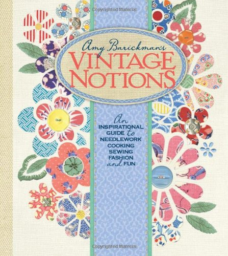 Vintage Notions: An Inspirational Guide to Needlework Cooking Sewing