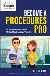Become A Procedures Pro: The Admin's Guide to Developing Effective
