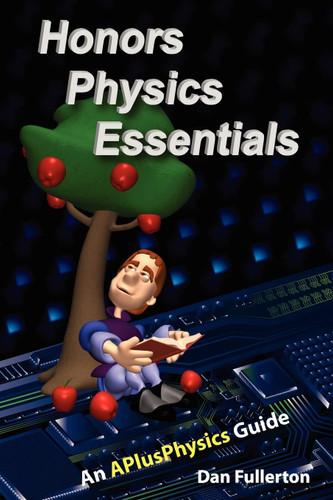 Honors Physics Essentials: An APlusPhysics Guide