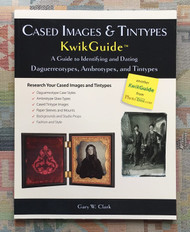 Cased Images & Tintypes KwikGuide: A Guide to Identifying and Dating