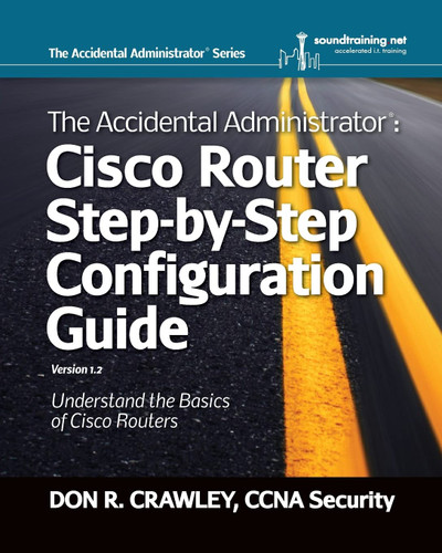 The Accidental Administrator: Cisco Router Step-by-Step Configuration